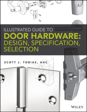 Cover of the book Illustrated Guide to Door Hardware: Design, Specification, Selection by Dr. Gillian Lockwood, Jill Anthony-Ackery, Jackie Meyers-Thompson, Sharon Perkins