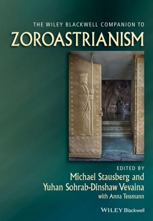 Cover of the book The Wiley Blackwell Companion to Zoroastrianism by Andriy M. Gusak, T. V. Zaporozhets, Yu. O. Lyashenko, S. V. Kornienko, M. O. Pasichnyy, A. S. Shirinyan