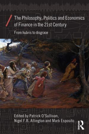 Cover of the book The Philosophy, Politics and Economics of Finance in the 21st Century by Milan Todorovic, with Ali Bakir