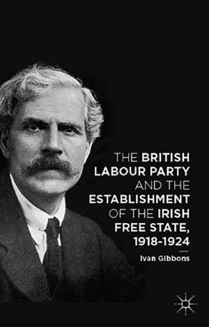 Cover of the book The British Labour Party and the Establishment of the Irish Free State, 1918-1924 by 