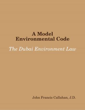 Cover of the book A Model Environmental Code: The Dubai Environment Law by Joseph Bunch