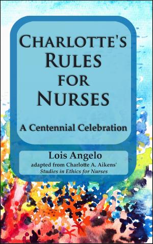 Cover of the book Charlotte's Rules for Nurses ~A Centennial Celebration by Karen Huller