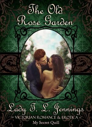 Book cover of The Old Rose Garden ~ Victorian Romance and Erotica