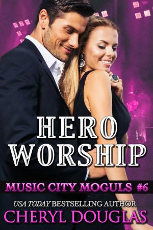 Cover of the book Hero Worship (Music City Moguls #6) by Cheryl Douglas