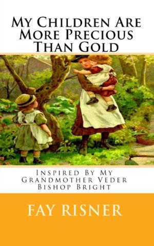 Cover of the book My Children Are More Precious Than Gold by Fay Risner
