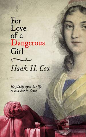 Cover of the book For Love of a Dangerous Girl by Anne Marie de Beaufort d’ Hautpoul