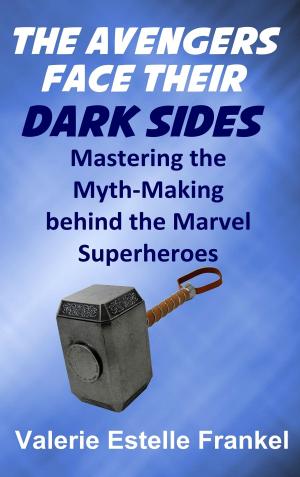 Book cover of The Avengers Face Their Dark Sides: Mastering the Myth-Making behind the Marvel Superheroes