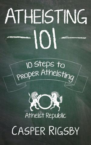 Cover of the book Atheisting 101: 10 Steps to Proper Atheisting by Patrick J. Palombo