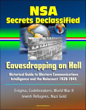 Cover of the book NSA Secrets Declassified: Eavesdropping on Hell: Historical Guide to Western Communications Intelligence and the Holocaust 1939-1945 - Enigma, Codebreakers, World War II, Jewish Refugees, Nazi Gold by Eric Hammel
