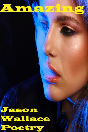 Cover of the book Amazing by Jason Wallace Poetry