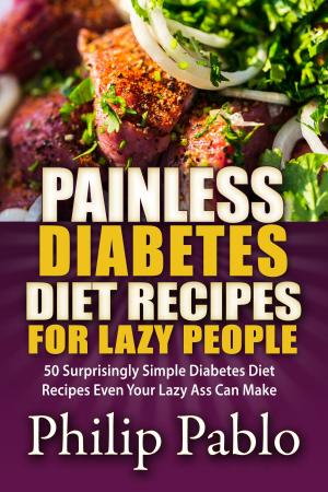 Book cover of Painless Diabetes Diet Recipes For Lazy People: 50 Surprisingly Simple Diabetes Diet Recipes Even Your Lazy Ass Can Make