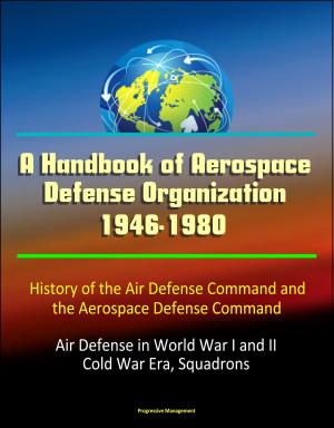 Cover of A Handbook of Aerospace Defense Organization 1946-1980: History of the Air Defense Command and the Aerospace Defense Command - Air Defense in World War I and II, Cold War Era, Squadrons