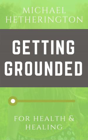 Cover of the book Getting Grounded: For Health and Healing by Michael Hetherington