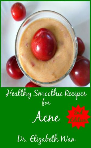 Cover of the book Healthy Smoothie Recipes for Acne 2nd Edition by Elizabeth Wan