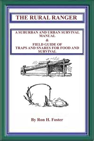 Cover of the book The Rural Ranger: A Suburban and Urban Survival Manual & Field Guide of Traps and Snares for Food and Survival by Ron Foster