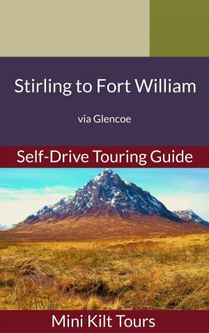 Book cover of Mini Kilt Tours Self-Drive Touring Guide Stirling to Fort William via Glencoe