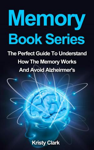 Book cover of Memory Book Series: The Perfect Guide To Understand How Our Memory Works To Avoid Alzheimer's.