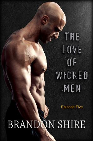 Cover of the book The Love of Wicked Men (Episode Five) by Sandra Triname
