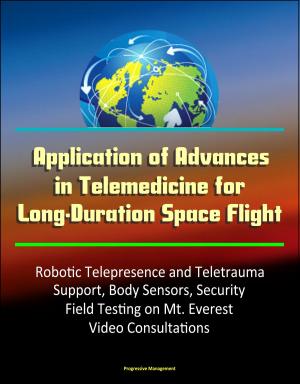Cover of Application of Advances in Telemedicine for Long-Duration Space Flight: Robotic Telepresence and Teletrauma Support, Body Sensors, Security, Field Testing on Mt. Everest, Video Consultations