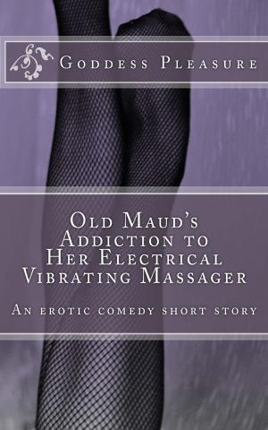 Cover of the book Old Maud's Addiction to Her Electrical Vibrating Massager by A.K. Morgan