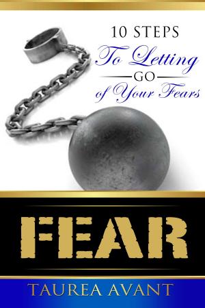 Cover of the book Fear ~ 10 Steps to Letting Go of Your Fears by Aaron A. Andrews