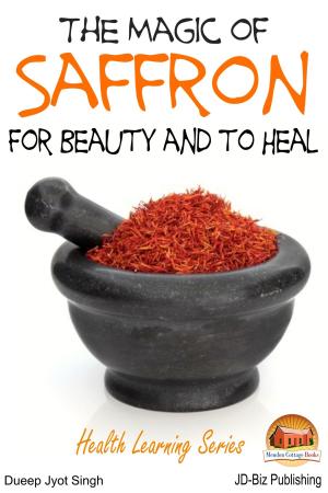 Cover of the book The Magic of Saffron: For Beauty and to Heal by Dueep J. Singh