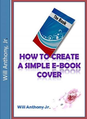 Cover of the book How To Create A Simple E-book Cover by Wilson Maiyo Ph.D