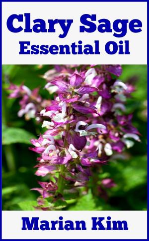 Cover of the book Clary Sage Essential Oil by Dilettante Living Press