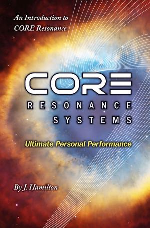 Cover of the book CORE Resonance: Ultimate Personal Performance by J Hamilton