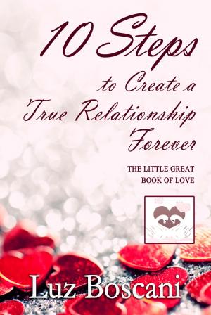 Cover of 10 Steps to Create a True Relationship Forever. The Little Great Book of Love.