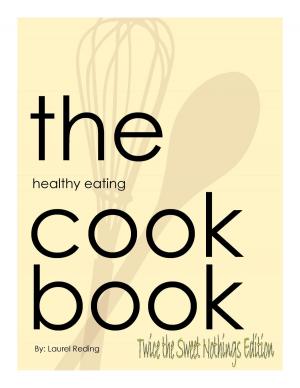 Cover of the book The Healthy Eating Cookbook: Twice the Sweet Nothings Edition by Silvana Nardone