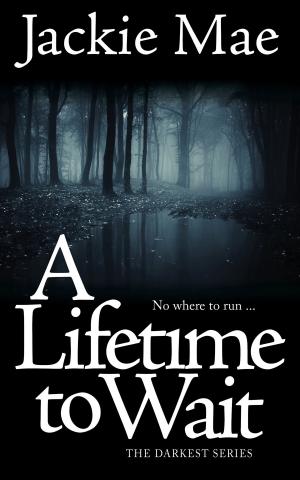 Cover of the book A Lifetime to Wait The Darkest Series by Blessing Macho