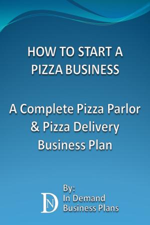 Cover of How To Start A Pizza Business: A Complete Pizza Parlor & Pizza Delivery Business Plan