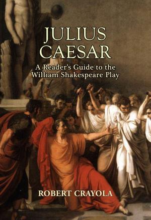 Cover of the book Julius Caesar: A Reader's Guide to the William Shakespeare Play by Robert Crayola