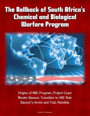 Cover of The Rollback of South Africa's Chemical and Biological Warfare Program: Origins of NBC Program, Project Coast, Wouter Basson, Transition to ANC Rule, Basson's Arrest and Trial, Mandela