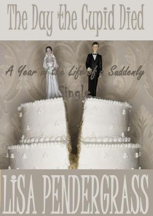 Cover of the book The Day the Cupid Died! (A Year in the Life of a Suddenly Single... Book I) by Deborah Simmons