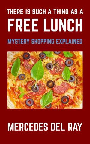 Cover of There Is Such A Thing As A Free Lunch: Mystery Shopping Explained