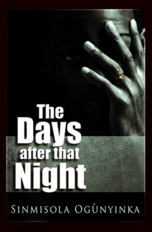 Cover of the book The Days After that Night by Sinmisola Ogunyinka, Afolarin Ogunyinka