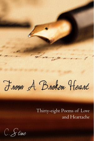 Cover of the book From a Broken Heart: Thirty-eight Poems of Love and Heartache by C.R. Hoffmeister