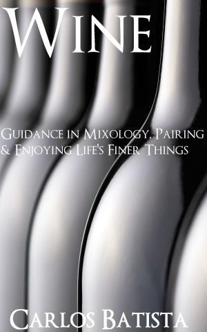 Cover of Wine: Guidance in Mixology, Pairing & Enjoying Life’s Finer Things