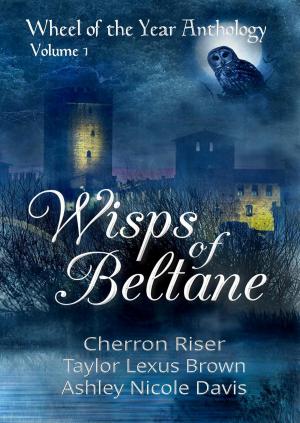 Book cover of Wisps of Beltane (Wheel of the Year Anthology: Volume 1)