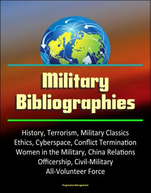 Cover of Military Bibliographies: History, Terrorism, Military Classics, Ethics, Cyberspace, Conflict Termination, Women in the Military, China Relations, Officership, Civil-Military, All-Volunteer Force