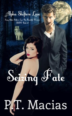 Book cover of Seizing Fate, Sexy Alpha Shifters Love Big Beautiful Women (BBW Book 2)