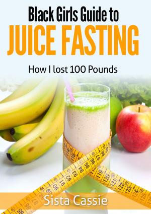 Cover of the book Black Girls Guide to Juice Fasting: How I Lost 100 Pounds by Jeanne Marie Martin, Zoltan P. Rona, M.D.