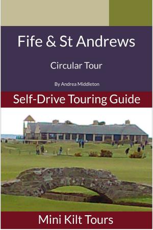 Book cover of Mini Kilt Tours Self-Drive Touring Guide Fife and St Andrews, a circular tour