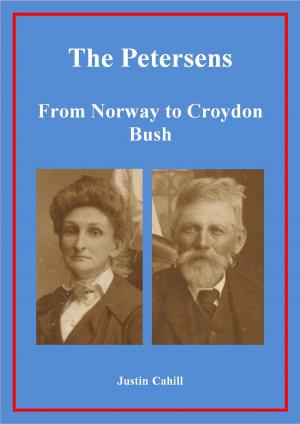 Cover of the book The Petersens: From Norway to Croydon Bush by Justin Cahill
