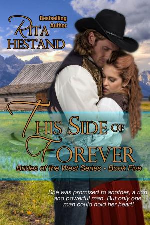 Cover of the book This Side of Forever (Book Five of the Brides of the West Series) by Rita Hestand