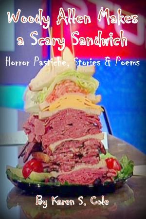 Book cover of Woody Allen Makes A Scary Sandwich: Horror Pastiche, Stories & Poems