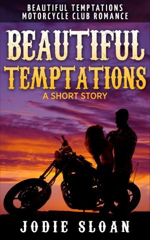 Cover of the book Beautiful Temptations Motorcycle Club Romance: A Short Story by Jodie Sloan