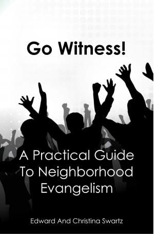 Cover of the book Go Witness! A Practical Guide To Neighborhood Evangelism by Christina